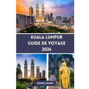 Wilson KUALA LUMPUR Guide de voyage 2026 Wilson KUALA LUMPUR Guide de voyage 2026