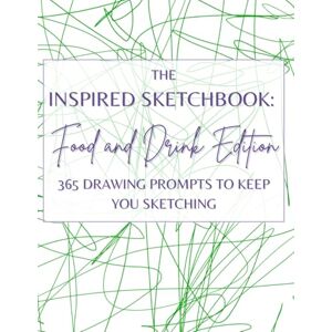 Gianchiglia, Andrea The Inspired Sketchbook: Food & Drink Edition 365 Playful Drawing Prompts Inspired by Food, Drinks & Everyday Kitchen Moments Gianchiglia, Andrea The Inspired Sketchbook: Food & Drink Edition 365 Playful Drawing Prompts Inspired by Food, Drinks & Everyday Kitchen Moments