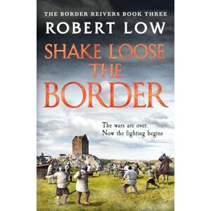 Low, Robert Shake Loose the Border: 3 (Border Reivers, 3) Low, Robert Shake Loose the Border: 3 (Border Reivers, 3)