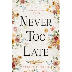 Thirkell, Angela Never too Late: Volume 25 (The Barsetshire Novels) Thirkell, Angela Never too Late: Volume 25 (The Barsetshire Novels)