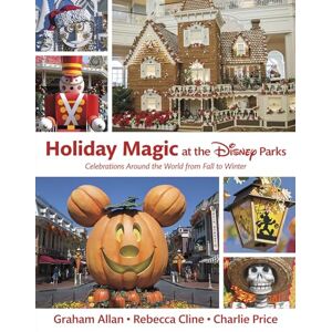 Allan, Graham Holiday Magic at the Disney Parks: Celebrations Around the World from Fall to Winter (Disney Editions Deluxe) Allan, Graham Holiday Magic at the Disney Parks: Celebrations Around the World from Fall to Winter (Disney Editions Deluxe)