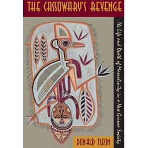 Tuzin, Donald The Cassowary's Revenge: The Life and Death of Masculinity in a New Guinea Society (Worlds of Desire: The Chicago Series on Sexuality, Gender, and Culture) Tuzin, Donald The Cassowary's Revenge: The Life and Death of Masculinity in a New Guinea Society (Worlds of Desire: The Chicago Series on Sexuality, Gender, and Culture)