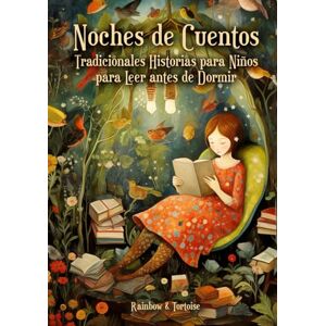 Rainbow & Tortoise Noches de Cuentos. Tradicionales Historias para Niños para Leer antes de Dormir: (Bedtime Stories in Spanish) Adaptaciones de Clásicos Cuentos Infantiles en Español con Ilustraciones Rainbow & Tortoise Noches de Cuentos. Tradicionales Historias para Niños para Leer antes de Dormir: (Bedtime Stories in Spanish) Adaptaciones de Clásicos Cuentos Infantiles en Español con Ilustraciones