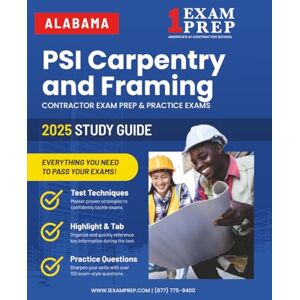 Prep, 1 Exam 2025 Alabama PSI Carpentry and Framing Contractor Exam Prep: Contractor Exam Preparation & Practice Exams Prep, 1 Exam 2025 Alabama PSI Carpentry and Framing Contractor Exam Prep: Contractor Exam Preparation & Practice Exams