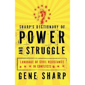 Sharp s Dictionary of Power and Struggle: Language of Civil Resistance in Conflicts Sharp s Dictionary of Power and Struggle: Language of Civil Resistance in Conflicts
