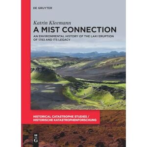 Kleemann A Mist Connection: An Environmental History of the Laki Eruption of 1783 and Its Legacy (Historical Catastrophe Studies / Historische Katastrophenforschung): 3 Kleemann A Mist Connection: An Environmental History of the Laki Eruption of 1783 and Its Legacy (Historical Catastrophe Studies / Historische Katastrophenforschung): 3