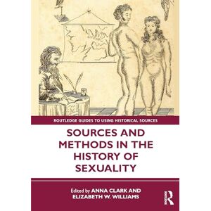 Sources and Methods in the History of Sexuality (Routledge Guides to Using Historical Sources) Sources and Methods in the History of Sexuality (Routledge Guides to Using Historical Sources)