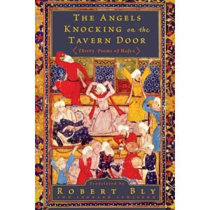 Bly, Robert The Angels Knocking on the Tavern Door: Thirty Poems of Hafez Bly, Robert The Angels Knocking on the Tavern Door: Thirty Poems of Hafez