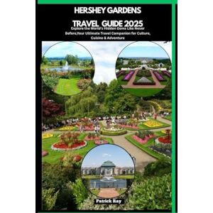 Ray, Patrick HERSHEY GARDENS TRAVEL GUIDE 2025: Explore the World’s Hidden Gems Like Never Before,Your Ultimate Travel Companion for Culture, Cuisine & Adventure (GLOBAL TRAVEL GUIDES SERIES) Ray, Patrick HERSHEY GARDENS TRAVEL GUIDE 2025: Explore the World’s Hidden Gems Like Never Before,Your Ultimate Travel Companion for Culture, Cuisine & Adventure (GLOBAL TRAVEL GUIDES SERIES)