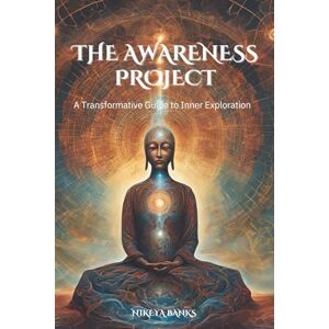 Banks, Nikeya The Awareness Project: A Journey into Christ Consciousness and the Divine Self Banks, Nikeya The Awareness Project: A Journey into Christ Consciousness and the Divine Self