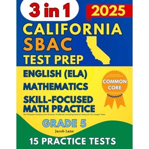 Lane, Jacob SBAC Test Prep Grade 5: The 3 in 1 Workbook for Mathematics, English Language Arts Literacy (ELA), and Skill-Focused Practice Including Full-Length Tests Lane, Jacob SBAC Test Prep Grade 5: The 3 in 1 Workbook for Mathematics, English Language Arts Literacy (ELA), and Skill-Focused Practice Including Full-Length Tests