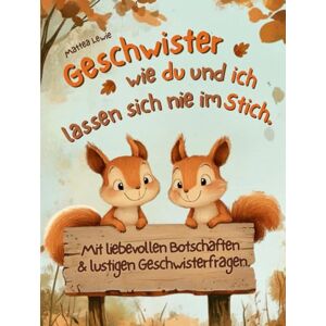 Lewie, Mattea Geschwister wie du und ich lassen sich nie im Stich!: Ein Kinderbuch ab 3 Jahren mit gefühlvollen Reimgeschichten über das großartige Geschenk ... Botschaften & lustiger Geschwisterfragen Lewie, Mattea Geschwister wie du und ich lassen sich nie im Stich!: Ein Kinderbuch ab 3 Jahren mit gefühlvollen Reimgeschichten über das großartige Geschenk ... Botschaften & lustiger Geschwisterfragen