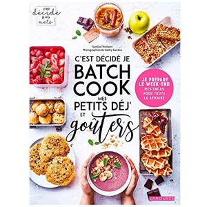 Thomann, Sandra C'est décidé je batch cook mes petits déj' et goûters: Je prépare le week-end mes encas pour toute la semaine Thomann, Sandra C'est décidé je batch cook mes petits déj' et goûters: Je prépare le week-end mes encas pour toute la semaine