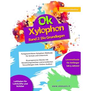 Gibellino Prof, Francesco Ok Xylophon Band 2: Fortgeschrittene Xylophon-Methode für Schule und Unterricht. 83 progressive Stücke mit Versetzungszeichen und erweiterten Tonumfängen (inkl. Online-Audios) Gibellino Prof, Francesco Ok Xylophon Band 2: Fortgeschrittene Xylophon-Methode für Schule und Unterricht. 83 progressive Stücke mit Versetzungszeichen und erweiterten Tonumfängen (inkl. Online-Audios)