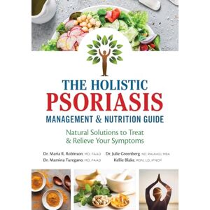 Robinson The Holistic Psoriasis Management and Nutrition Guide: Natural Solutions to Treat and Relieve Your Symptoms Robinson The Holistic Psoriasis Management and Nutrition Guide: Natural Solutions to Treat and Relieve Your Symptoms