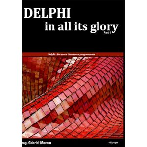 Moraru, Gabriel Delphi, in all its glory: …For more than mere programmers Moraru, Gabriel Delphi, in all its glory: …For more than mere programmers