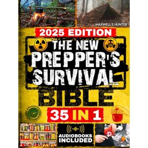 Hunter, Maxwell S. The New Prepper’s Survival Bible: Protect Your Family in Any Disaster Scenario: Life-Saving Strategies, Home Defense, Food Preservation, Water Filtration, Off-Grid Living and More Hunter, Maxwell S. The New Prepper’s Survival Bible: Protect Your Family in Any Disaster Scenario: Life-Saving Strategies, Home Defense, Food Preservation, Water Filtration, Off-Grid Living and More