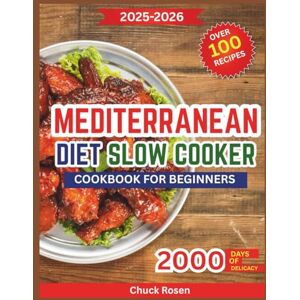Rosen, Chuck Mediterranean Diet Slow Cooker Cookbook for Beginners 2026: Simple gentle-cooked dishes inspired by the coast to boost health and happiness Rosen, Chuck Mediterranean Diet Slow Cooker Cookbook for Beginners 2026: Simple gentle-cooked dishes inspired by the coast to boost health and happiness