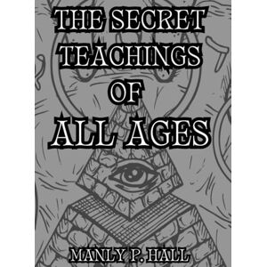 Hall, Manly P The Secret Teachings of All Ages: Collector's Edition Hall, Manly P The Secret Teachings of All Ages: Collector's Edition