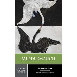 Eliot, George Middlemarch: A Norton Critical Edition: 0 (Norton Critical Editions) Eliot, George Middlemarch: A Norton Critical Edition: 0 (Norton Critical Editions)