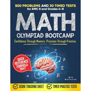 Mathison, Mia Math Olympiad Bootcamp: 500 Problems and 30 Timed Tests with Step-by-Step Solutions Intensive Competitive Training and Proof Techniques for Grades 4–8 Mathison, Mia Math Olympiad Bootcamp: 500 Problems and 30 Timed Tests with Step-by-Step Solutions Intensive Competitive Training and Proof Techniques for Grades 4–8