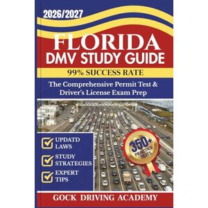 ACADEMY, GOCK DRIVING FLORIDA DMV STUDY GUIDE: The Comprehensive Permit Test & Driver’s License Exam Prep with 350+ Questions and Answers, Updated Laws, and Study Strategies for 99% Success rate (Test-Ready Series) ACADEMY, GOCK DRIVING FLORIDA DMV STUDY GUIDE: The Comprehensive Permit Test & Driver’s License Exam Prep with 350+ Questions and Answers, Updated Laws, and Study Strategies for 99% Success rate (Test-Ready Series)