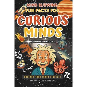 Larsen, Natalie Brain-Bending Fun Facts for Curious Minds – Genius Edition: 1,492 Surprising Facts About Animals, Space, Science & History — and Much More! Larsen, Natalie Brain-Bending Fun Facts for Curious Minds – Genius Edition: 1,492 Surprising Facts About Animals, Space, Science & History — and Much More!
