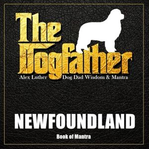 Luther, Alex The Dogfather: Dog Dad Wisdom & Mantra: Newfoundland Book of Mantra Luther, Alex The Dogfather: Dog Dad Wisdom & Mantra: Newfoundland Book of Mantra