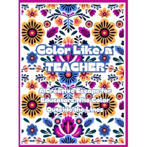 Myers, Katie-Brice Color Like A Teacher: A Creative Escape for Educators Who Color Outside the Lines Myers, Katie-Brice Color Like A Teacher: A Creative Escape for Educators Who Color Outside the Lines