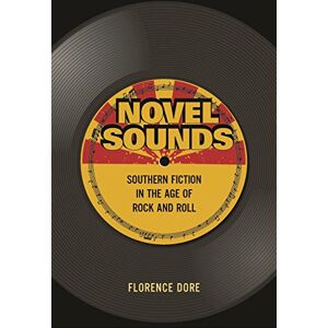 Columbia University Press Novel Sounds: Southern Fiction in the Age of Rock and Roll Columbia University Press Novel Sounds: Southern Fiction in the Age of Rock and Roll