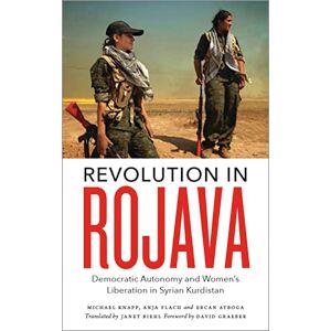 Michael Knapp Revolution in Rojava: Democratic Autonomy and Women's Liberation in Syrian Kurdistan Michael Knapp Revolution in Rojava: Democratic Autonomy and Women's Liberation in Syrian Kurdistan