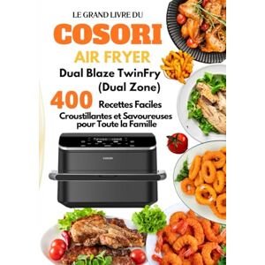 RENSY, Cécile Le Grand Livre du COSORI Air Fryer Dual Blaze TwinFry (Dual Zone): 400 Recettes Faciles, Croustillantes et Savoureuses pour Toute la Famille RENSY, Cécile Le Grand Livre du COSORI Air Fryer Dual Blaze TwinFry (Dual Zone): 400 Recettes Faciles, Croustillantes et Savoureuses pour Toute la Famille