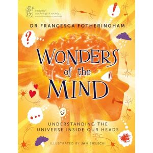 Fotheringham, Dr Francesca Wonders of the Mind: Understanding the universe inside our heads Fotheringham, Dr Francesca Wonders of the Mind: Understanding the universe inside our heads