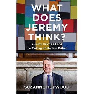 Heywood, Suzanne What Does Jeremy Think?: The Sunday Times Bestseller and Must-Read Political Biography of Jeremy Heywood Heywood, Suzanne What Does Jeremy Think?: The Sunday Times Bestseller and Must-Read Political Biography of Jeremy Heywood