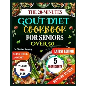 Kenney, Dr. Sandra THE 20 MINUTE GOUT DIET COOKBOOK FOR SENIORS OVER 50: Delicious Low-Purine Meals Made with Just 5 Ingredients Super Quick, Easy, and Affordable ... to Relieve Gout and Inflammation Naturally Kenney, Dr. Sandra THE 20 MINUTE GOUT DIET COOKBOOK FOR SENIORS OVER 50: Delicious Low-Purine Meals Made with Just 5 Ingredients Super Quick, Easy, and Affordable ... to Relieve Gout and Inflammation Naturally