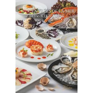 Beaulieu, Adrien L. Entrées de la Mer (200 recettes): Une Encyclopédie Culinaire Française Collection "l'Art des Entrées" Volume 3 Beaulieu, Adrien L. Entrées de la Mer (200 recettes): Une Encyclopédie Culinaire Française Collection "l'Art des Entrées" Volume 3