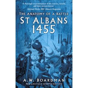 Boardman, A.W. St Albans 1455: The Anatomy of a Battle Boardman, A.W. St Albans 1455: The Anatomy of a Battle