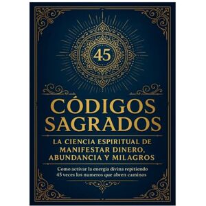 TORRES RAMIREZ, JORGE IVAN CODIGOS SAGRADOS: La ciencia espiritual de manifestar dinero, abundancia y milagros TORRES RAMIREZ, JORGE IVAN CODIGOS SAGRADOS: La ciencia espiritual de manifestar dinero, abundancia y milagros