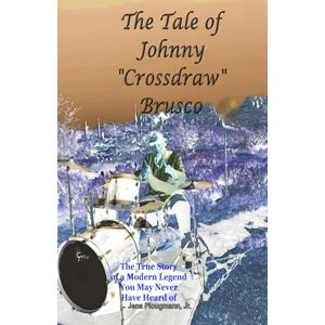 Plougmann Jr., Mr. Jens The Tale of Johnny "Crossdraw" Brusco: The True Story of a Modern Legend You May Never Have Heard of Plougmann Jr., Mr. Jens The Tale of Johnny "Crossdraw" Brusco: The True Story of a Modern Legend You May Never Have Heard of