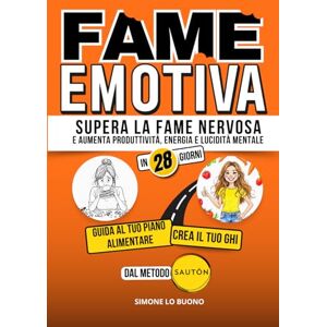 Lo Buono, Simone Fame emotiva: supera la fame nervosa e aumenta produttività, energia e lucidità mentale in 28 giorni: Strategie efficaci per trasformare le abitudini alimentari e potenziare l'autostima ogni giorno Lo Buono, Simone Fame emotiva: supera la fame nervosa e aumenta produttività, energia e lucidità mentale in 28 giorni: Strategie efficaci per trasformare le abitudini alimentari e potenziare l'autostima ogni giorno