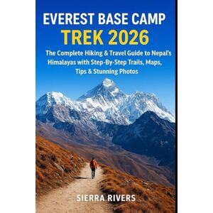 RIVERS, SIERRA EVEREST BASE CAMP TREK 2026: The Complete Hiking & Travel Guide to Nepal’s Himalayas with Step-By-Step Trails, Maps, Tips & Stunning Photos (WanderPeak Adventure Guides) RIVERS, SIERRA EVEREST BASE CAMP TREK 2026: The Complete Hiking & Travel Guide to Nepal’s Himalayas with Step-By-Step Trails, Maps, Tips & Stunning Photos (WanderPeak Adventure Guides)