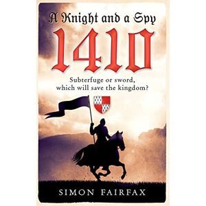 Fairfax, Simon A Knight and a Spy 1410 (The road to Agincourt- king's spy) Fairfax, Simon A Knight and a Spy 1410 (The road to Agincourt- king's spy)