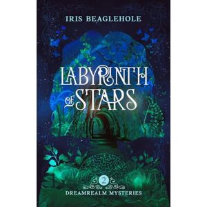 Beaglehole, Iris Labyrinth of Stars: Dreamrealm Mysteries 2 Beaglehole, Iris Labyrinth of Stars: Dreamrealm Mysteries 2