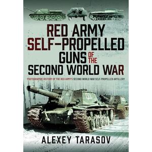Tarasov, Alexey Red Army Self-Propelled Guns of the Second World War: Photographic History of the Red Army’s Second World War Self-Propelled Artillery Tarasov, Alexey Red Army Self-Propelled Guns of the Second World War: Photographic History of the Red Army’s Second World War Self-Propelled Artillery