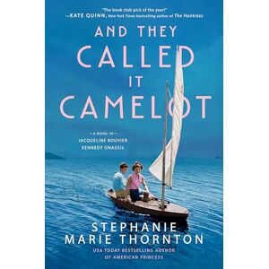 Thornton, Stephanie Marie And They Called It Camelot: A Novel of Jacqueline Bouvier Kennedy Onassis Thornton, Stephanie Marie And They Called It Camelot: A Novel of Jacqueline Bouvier Kennedy Onassis
