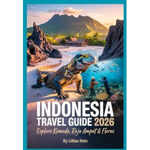 Hein, Lillian Indonesia Travel Guide 2026: Explore Komodo, Raja Ampat & Flores – Hidden Gems, Epic Diving Routes & Eco-Adventures Off the Beaten Path (The Ultimate Travel Guidebook Series) Hein, Lillian Indonesia Travel Guide 2026: Explore Komodo, Raja Ampat & Flores – Hidden Gems, Epic Diving Routes & Eco-Adventures Off the Beaten Path (The Ultimate Travel Guidebook Series)