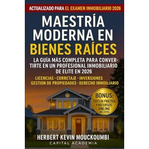 MOUCKOUMBI, Herbert Kevin MAESTRÍA MODERNA EN BIENES RAÍCES: La Guía Completa para Convertirse en un Profesional Inmobiliario de Alto Nivel en 2026: Corretaje • Inversiones • Gestión de Propiedades • Derecho Inmobi MOUCKOUMBI, Herbert Kevin MAESTRÍA MODERNA EN BIENES RAÍCES: La Guía Completa para Convertirse en un Profesional Inmobiliario de Alto Nivel en 2026: Corretaje • Inversiones • Gestión de Propiedades • Derecho Inmobi