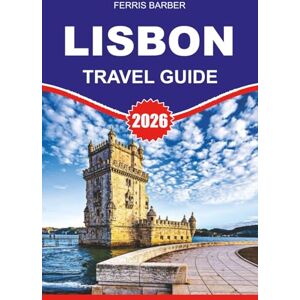 BARBER, FERRIS LISBON Travel Guide 2026: “Discover Lisbon: Your Ultimate Vacation Guide to Top Things to Do, Best Day Trips & Local Insider Tips” BARBER, FERRIS LISBON Travel Guide 2026: “Discover Lisbon: Your Ultimate Vacation Guide to Top Things to Do, Best Day Trips & Local Insider Tips”