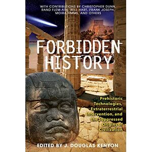 Forbidden History: Prehistoric Technologies, Extraterrestrial Intervention, and the Suppressed Origins of Civilization Forbidden History: Prehistoric Technologies, Extraterrestrial Intervention, and the Suppressed Origins of Civilization