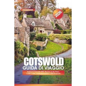 WYNTER, AVA COTSWOLD Guida di viaggio 2026: Esplora le Cotswolds 2026: Bourton-on-the-Water, Castle Combe, strade panoramiche e città di mercato WYNTER, AVA COTSWOLD Guida di viaggio 2026: Esplora le Cotswolds 2026: Bourton-on-the-Water, Castle Combe, strade panoramiche e città di mercato